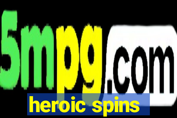 heroic spins