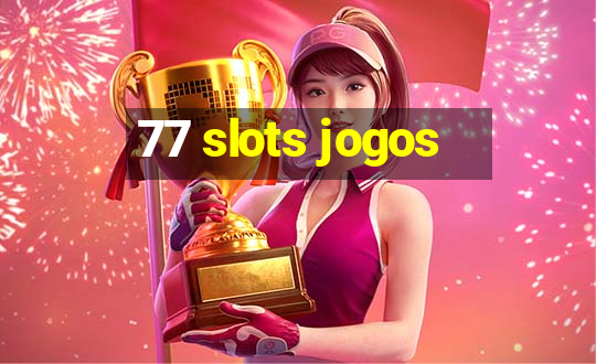 77 slots jogos