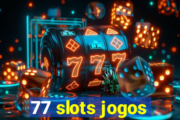 77 slots jogos