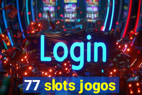 77 slots jogos