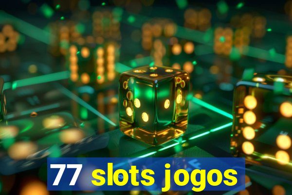 77 slots jogos