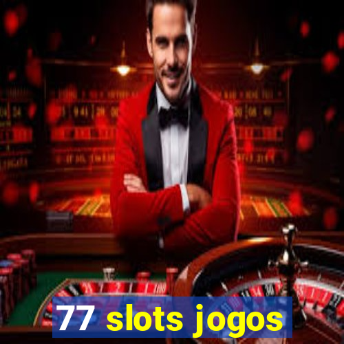 77 slots jogos