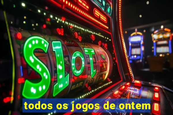 todos os jogos de ontem