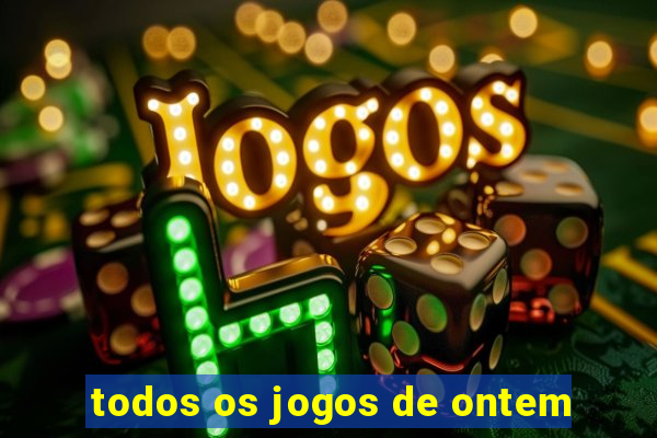 todos os jogos de ontem