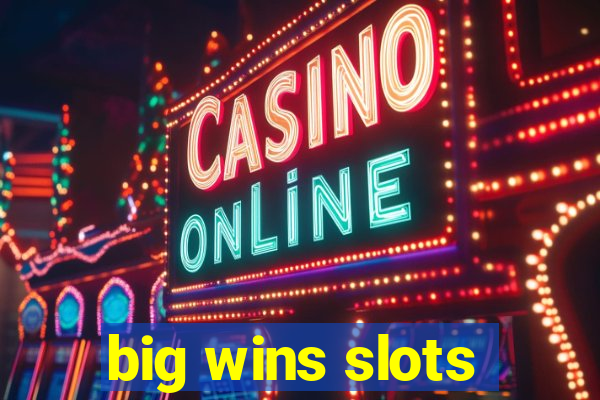 big wins slots