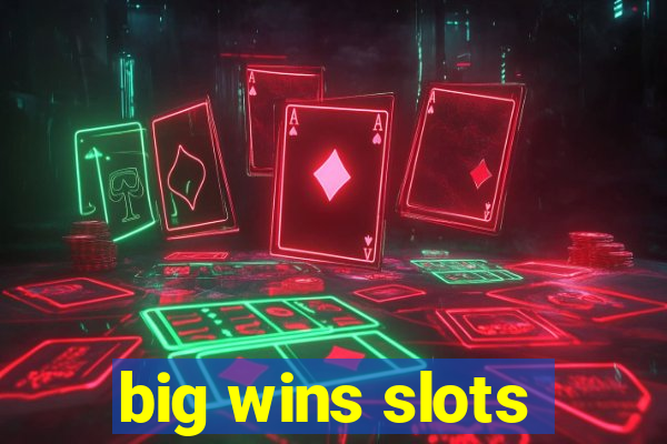 big wins slots