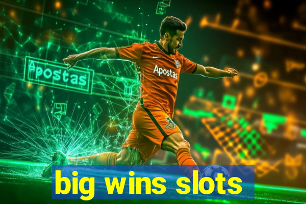 big wins slots