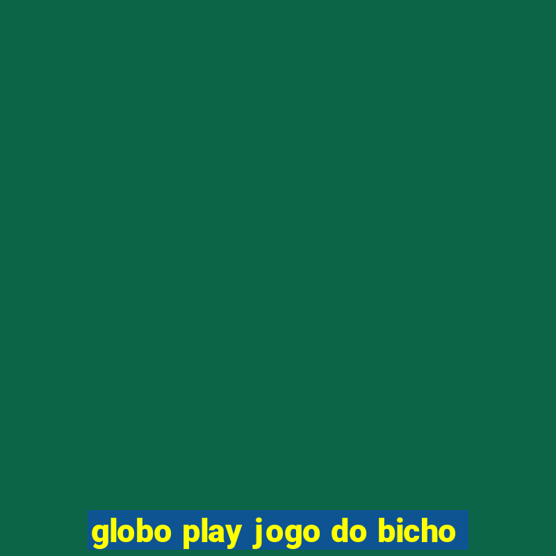 globo play jogo do bicho