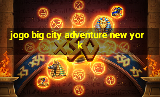 jogo big city adventure new york