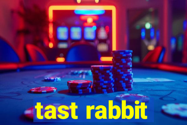 tast rabbit