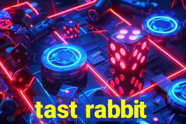 tast rabbit