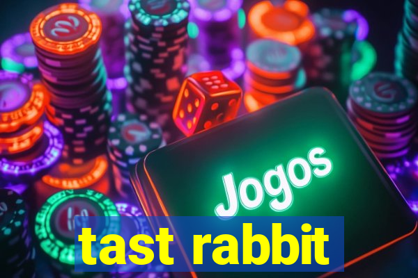 tast rabbit