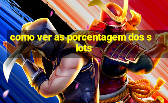 como ver as porcentagem dos slots