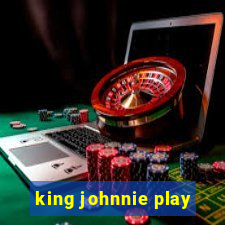 king johnnie play