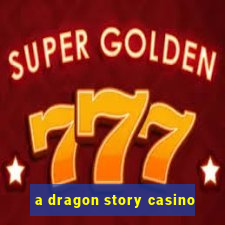 a dragon story casino