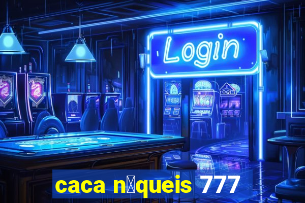 caca n铆queis 777