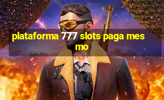 plataforma 777 slots paga mesmo