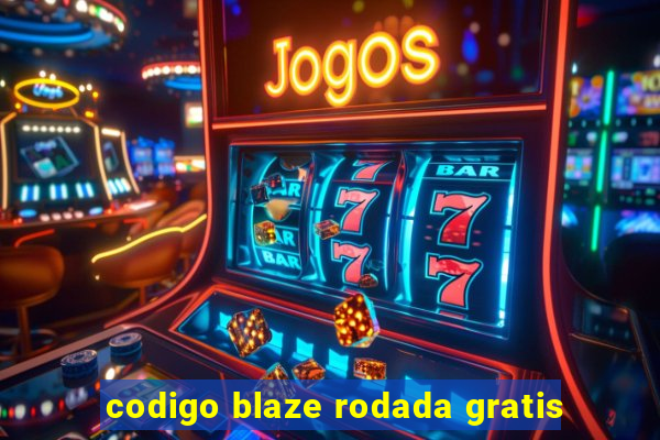 codigo blaze rodada gratis