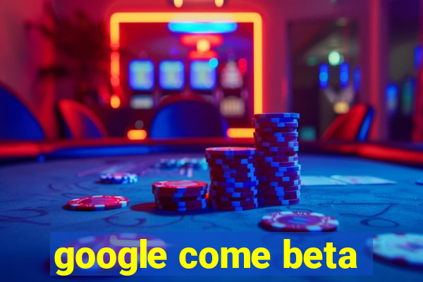 google come beta