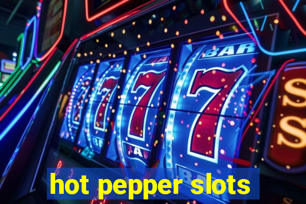 hot pepper slots