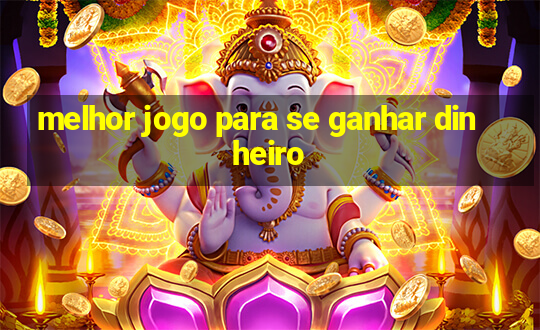 melhor jogo para se ganhar dinheiro