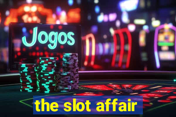 the slot affair