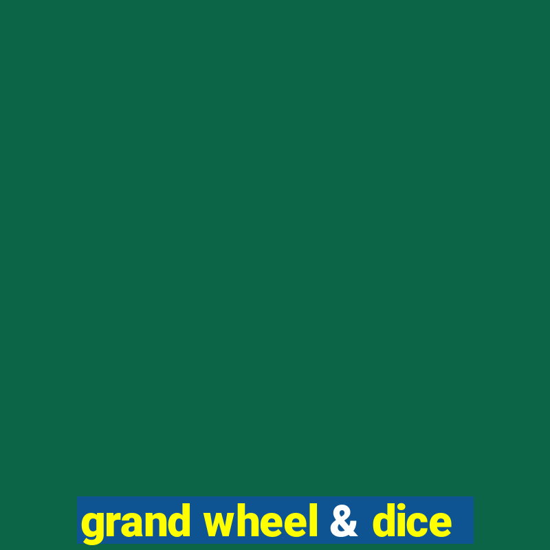 grand wheel & dice