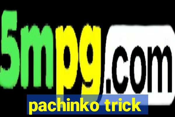 pachinko trick