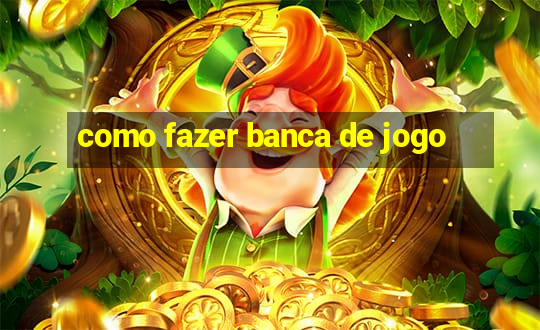 como fazer banca de jogo