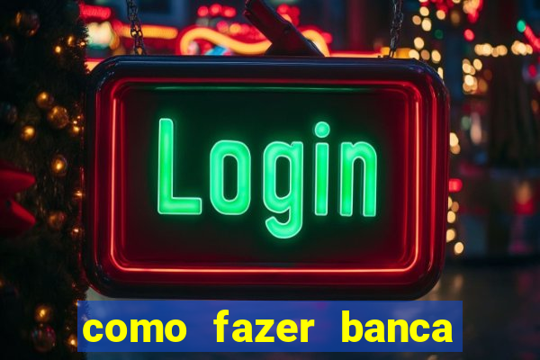 como fazer banca de jogo