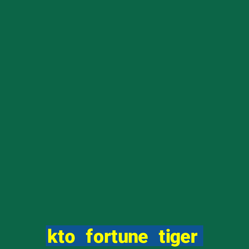 kto fortune tiger é confiável