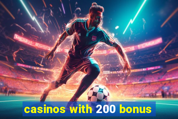 casinos with 200 bonus