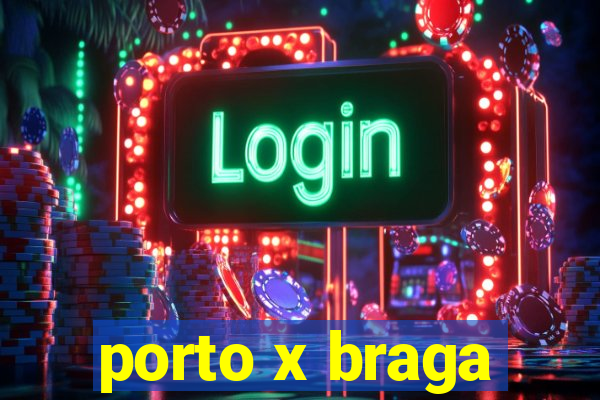 porto x braga