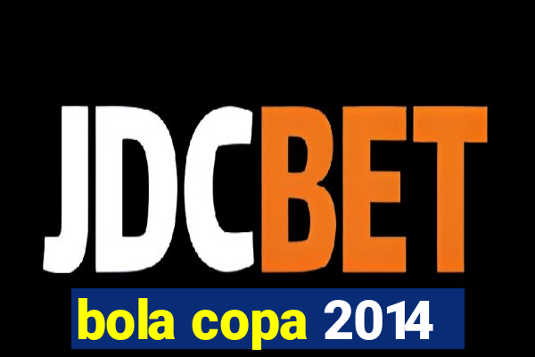 bola copa 2014