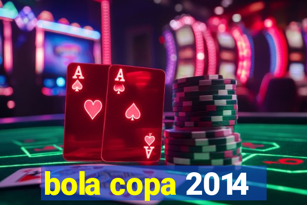 bola copa 2014