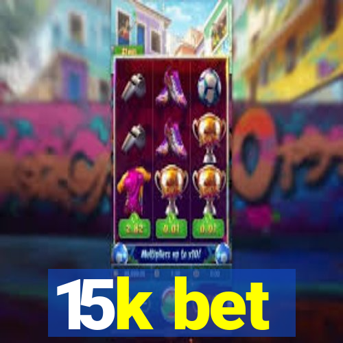 15k bet