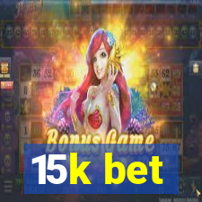 15k bet