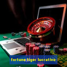 fortune tiger lucrativo