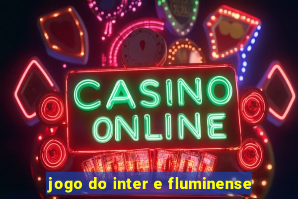 jogo do inter e fluminense