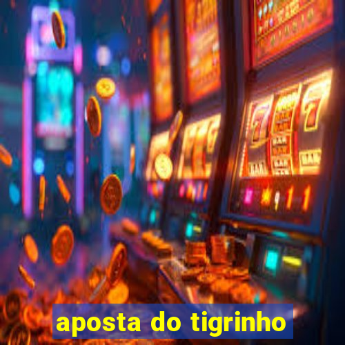 aposta do tigrinho