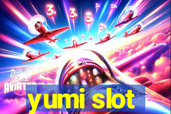 yumi slot