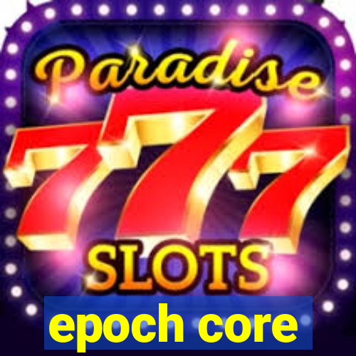 epoch core