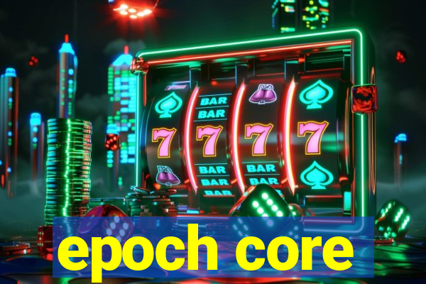 epoch core