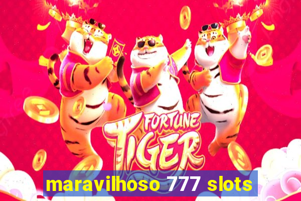 maravilhoso 777 slots