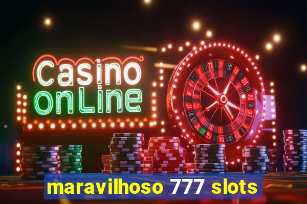 maravilhoso 777 slots