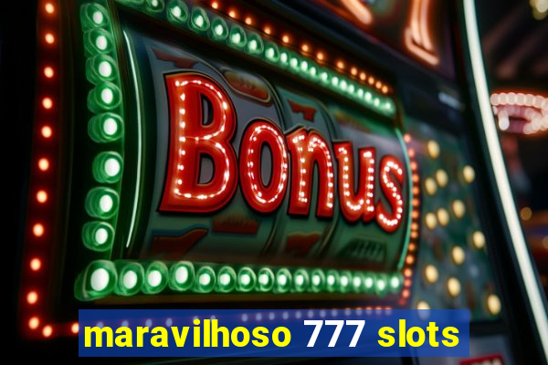 maravilhoso 777 slots