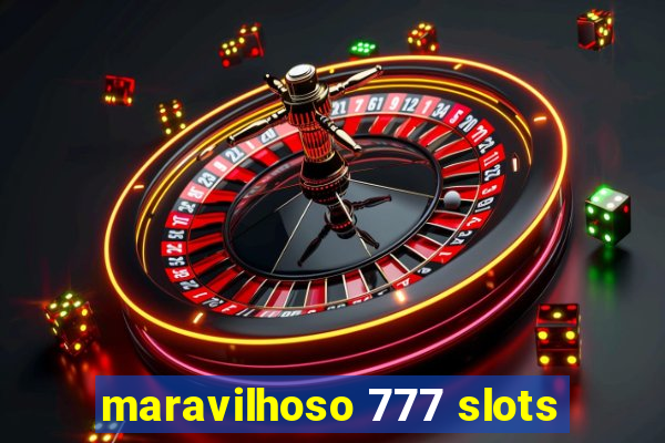 maravilhoso 777 slots