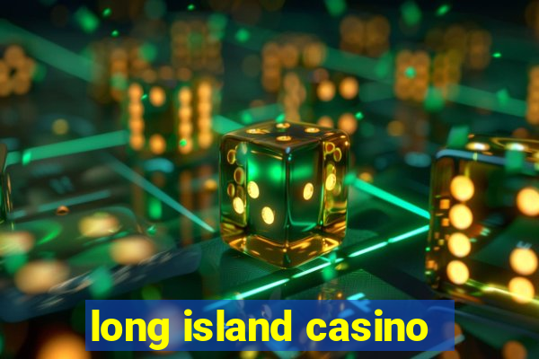 long island casino