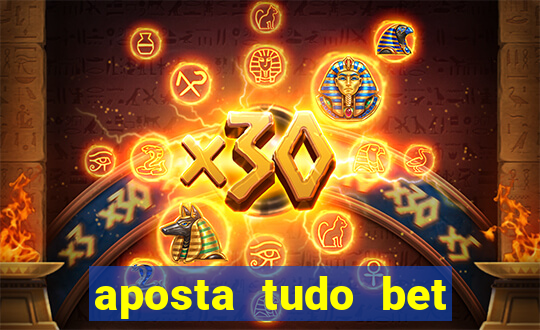 aposta tudo bet 茅 confi谩vel