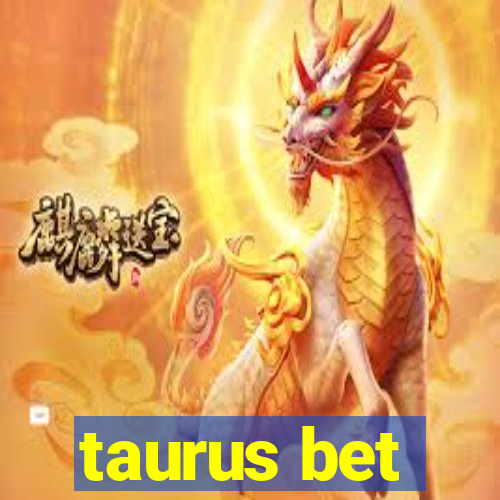 taurus bet